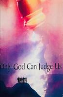 Only God Can Judge Us! 1082140511 Book Cover