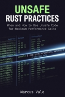 Unsafe Rust Practices: When and How to Use Unsafe Code for Maximum Performance Gains (High-Performance Rust Development) B0H7N1D1R2 Book Cover