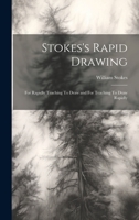 Stokes's Rapid Drawing; For Rapidly Teaching To Draw and For Teaching To Draw Rapidly 1022097636 Book Cover