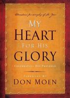 My Heart for His Glory: Celebrating His Presence 1591454859 Book Cover