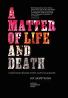 A Matter of Life and Death: Conversations with Pathologists 1847675816 Book Cover