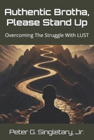 Authentic Brotha, Please Stand Up: Overcoming The Struggle With Lust B0FPV9TYRD Book Cover