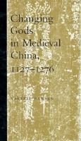 Changing Gods in Medieval China, 1127-1276 0691608636 Book Cover