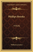 Phillips Brooks, a Study 0548305951 Book Cover