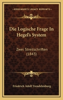Die Logische Frage In Hegel's System: Zwei Streitschriften (1843) 1161111131 Book Cover
