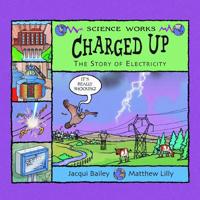 Charged Up: The Story of Electricity (Science Works) 140481129X Book Cover