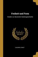 Freiheit Und Form: Studien Zur Deutschen Geistesgeschichte 1385952792 Book Cover