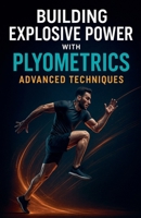 Building Explosive Power with Plyometrics (Fitness Foundations) B0GC4HTB9F Book Cover