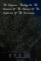 The Dogmatic Theology On The Intention Of The Minister Of The Confection Of The Sacraments 1480011851 Book Cover