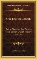 Our English Church: Being Sketches And Stories From British Church History 1167001222 Book Cover