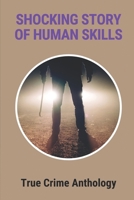 Shocking Story Of Human Skills: True Crime Anthology: True Crime Mysteries B097D37DDZ Book Cover