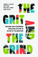 The Grit and the Grind: Building High-Performing Education Systems in an Era of Polarization 0226852636 Book Cover