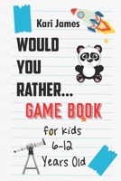 Would You Rather Game Book for Kids 6-12 Years Old: Interactive Question Game Book for Boys and Girls Ages 6, 7, 8, 9, 10, 11, 12 Years Old - Question B08MSSDDYC Book Cover