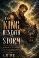 The King Beneath the Storm: Somatic Intelligence and the Language of Emotion (NEURO POCKET SERIES) B0GKFLLD7D Book Cover