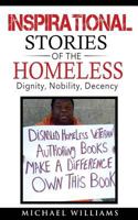 Inspirational Stories of the Homeless: Dignity, Nobility, Decency 0692626921 Book Cover