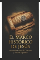 El Marco histórico de Jesús: Trasfondo cultural, contexto y textos sagrados B0GMBWJ1W5 Book Cover