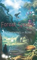 The Forest Speaks: Book 1 Awakening the Rose 1627470697 Book Cover