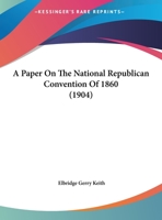 A Paper On The National Republican Convention Of 1860 1120125545 Book Cover