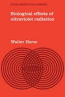 Biol Effects Ultraviolet Radi (IUPAB Biophysics Series) 0521293626 Book Cover