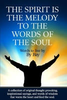 The spirit is the melody to the words of the soul: A collection of original thought provoking, inspirational sayings and words of wisdom that warm the 1711004111 Book Cover