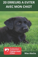20 erreurs à éviter avec votre chiot (J'aime mon chien) (French Edition) B0FDGW3K2K Book Cover