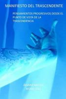 Manifiesto del Trascendente: Pensamientos progresivos desde el punto de vista de la trascendencia 1514126575 Book Cover