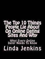 The Top 10 Things People Lie About On Online Dating Sites And Why: What Every Online Dater Needs To Know 1502780372 Book Cover