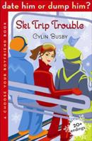 Date Him or Dump Him? Ski Trip Trouble: A Choose Your Boyfriend Book (Date Him or Dump Him?) 1599901064 Book Cover