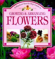 Growing & Arranging Flowers: Practical Step by Step Guide to (Step-By-Step Gardening) 1551104571 Book Cover