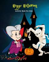 Happy Halloween Activity Book For Kids: Maze, Coloring, Dot to Dot, Word Games & Fun Halloween Story 1724149083 Book Cover