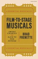 Film to Stage Musicals: Sweet Charity to Back to the Future (Essential Musicals) 1350542512 Book Cover