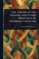 The Theory of the Theatre, and Other Principles of Dramatic Criticism 9357944796 Book Cover