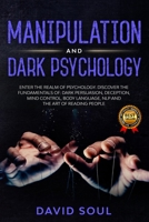 Manipulation And Dark Psychology: 4 Books in 1: Enter The Realm of Psychology. Discover the Fundamentals of: Dark Persuasion, Deception, Mind Control, Body Language, NLP and The Art of Reading People B086Y5KHFB Book Cover