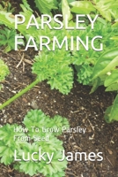 PARSLEY FARMING: How To Grow Parsley From Seed 1793196915 Book Cover
