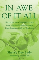 In Awe of It All: Stories and Inspirations from a Spiritual Journey through Eight Decades of Life on This Earth 164388669X Book Cover