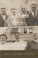 We Come from Good Stock: A Family History 1960329405 Book Cover