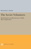 The Soviet Volunteers: Modernization and Bureaucracy in Public Mass Organization 0691087180 Book Cover