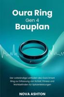 Oura Ring Gen 4 Bauplan: Der vollständige Leitfaden des Oura Smart Ring zur Erfassung von Schlaf, Fitness und Wohlbefinden für Spitzenleistungen B0G47Y6YMN Book Cover