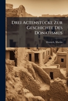 Drei Actenst�cke Zur Geschichte Des Donatismus (Classic Reprint) 1246735709 Book Cover