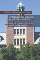 Unlocking the College Application Process: 86 Keys to Open the Doors of Your Student's Dream College B08VR9DQVN Book Cover