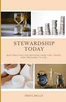 Stewardship Today: Best Practices to Offering Your Time, Talent and Treasures to God B0DST6L9FV Book Cover