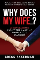 Why Does My Wife...?: 25 Revelations About the Amazing Woman You Married 1080225471 Book Cover