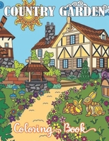 Country Garden Coloring Book: Relax and Find Your True Colors Creative Country Garden Coloring Books B08KGXTT63 Book Cover