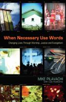 When Necessary Use Words: Changing Lives Through Worship, Justice and Evangelism 0830738142 Book Cover
