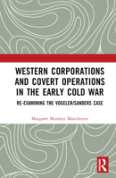 Western Corporations and Covert Operations in the early Cold War: Re-examining the Vogeler/Sanders Case 103225386X Book Cover