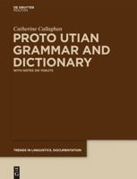 Proto Utian Grammar and Dictionary: With Notes on Yokuts 3110274574 Book Cover
