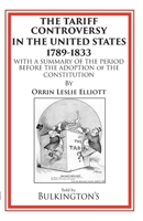 The Tariff Controversy in the United States 1789-1833: With a Summary of the Period Before the Adoption of the Constitution 1966777078 Book Cover