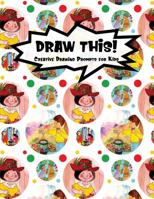 Draw This!: 100 Drawing Prompts for Kids Family Cartoon 4 Version 1 1077133545 Book Cover