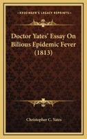 Doctor Yates' Essay On Bilious Epidemic Fever 1436771498 Book Cover