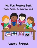 My Fun Reading Book: Practice Activities for Basic Sight Words 1480955949 Book Cover